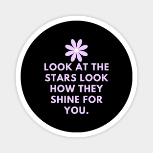 Look at the stars look how they shine for you Magnet